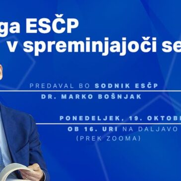 Predavanje sodnika dr. Marka Bošnjaka: Vloga ESČP v spreminjajoči se Evropi